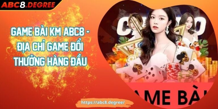 Game Bài KM ABC8 - Địa Chỉ Game Đổi Thưởng Hàng Đầu Game Bài KM ABC8 - Địa Chỉ Game Đổi Thưởng Hàng Đầu