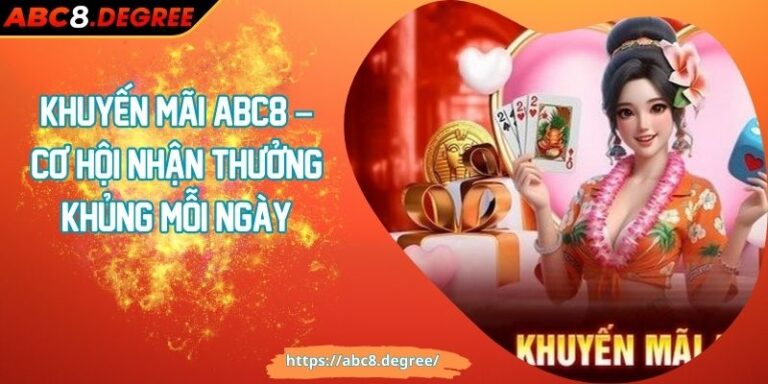 Khuyến Mãi ABC8 – Cơ Hội Nhận Thưởng Khủng Mỗi Ngày Khuyến Mãi ABC8 – Cơ Hội Nhận Thưởng Khủng Mỗi Ngày