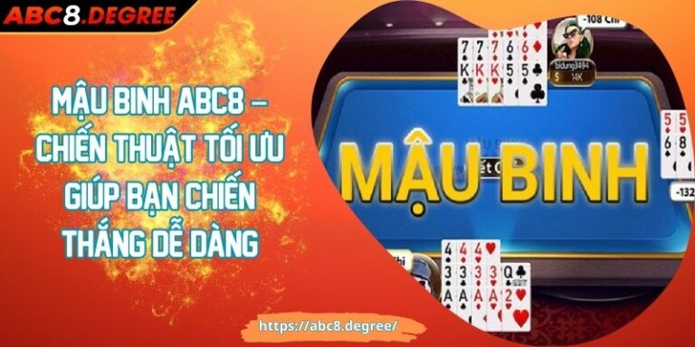 Mậu binh ABC8 – Chiến Thuật Tối Ưu Giúp Bạn Chiến Thắng Dễ Dàng Mậu binh ABC8 – Chiến Thuật Tối Ưu Giúp Bạn Chiến Thắng Dễ Dàng