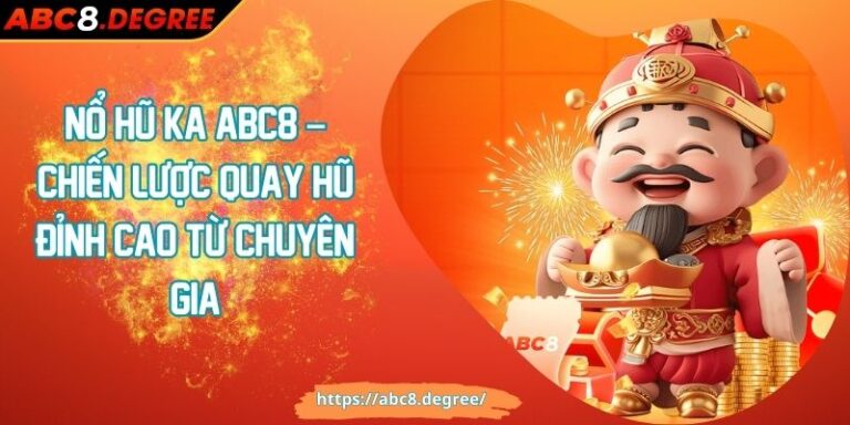 Nổ hũ KA ABC8 – Chiến Lược Quay Hũ Đỉnh Cao Từ Chuyên Gia Nổ hũ KA ABC8 – Chiến Lược Quay Hũ Đỉnh Cao Từ Chuyên Gia