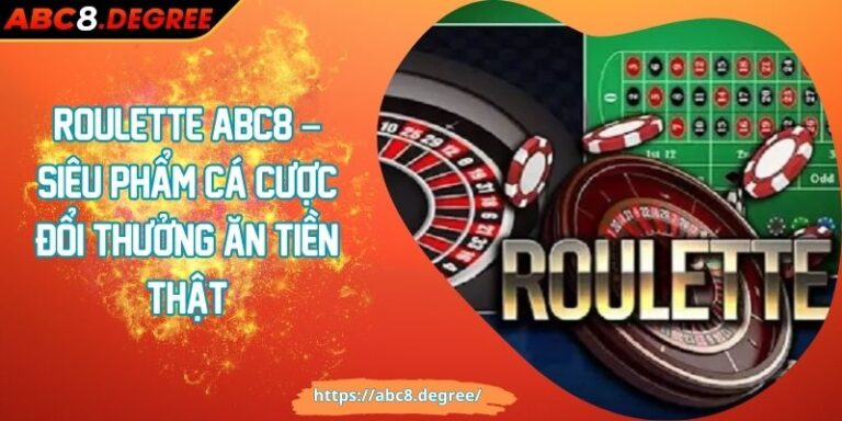Roulette ABC8 – Siêu Phẩm Cá Cược Đổi Thưởng Ăn Tiền Thật Roulette ABC8 – Siêu Phẩm Cá Cược Đổi Thưởng Ăn Tiền Thật